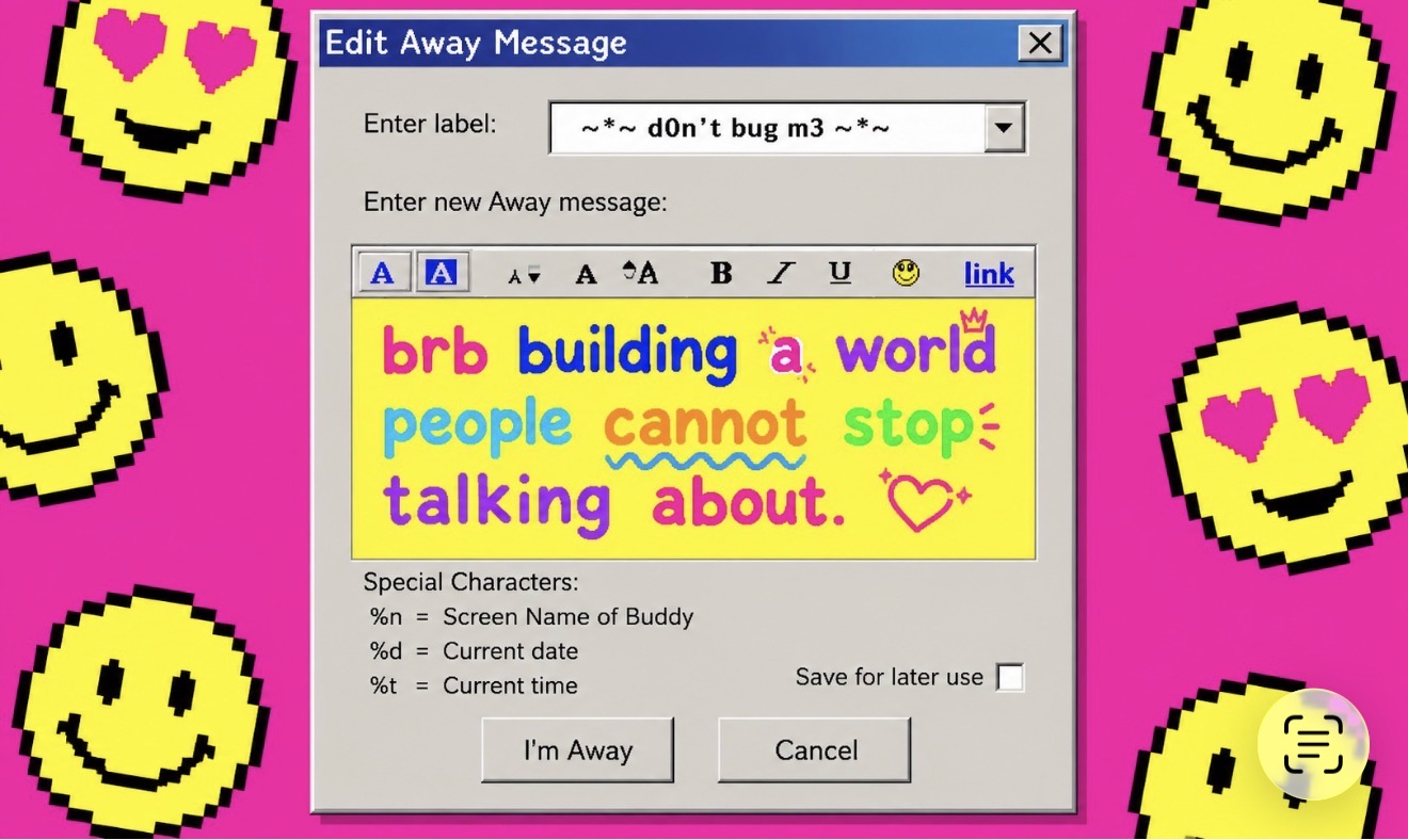 Nostalgic AIM away message editor window reading brb building a world people cannot stop talking about